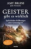 Geister gibt es wirklich: Spektakuläre Erfahrungen einer Geisterjägerin. Wahre Begegnungen mit dem Übernatürlichen