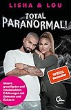 Total paranormal!: Unsere gruseligsten und emotionalsten Erfahrungen mit Dämonen und Geistern