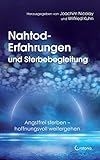 Nahtod-Erfahrungen und Sterbebegleitung. Angstfrei sterben – hoffnungsvoll weitergehen