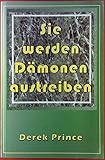 Sie werden Dämonen austreiben: Was Sie über Dämonen - Ihre unsichtbaren Feinde - wissen müssen: Was Sie über Dämonen, Ihre unsichtbaren Feinde, wissen sollten