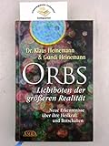 Orbs - Lichtboten der größeren Realität. Neue Erkenntnisse über ihre Heilkraft und Botschaften